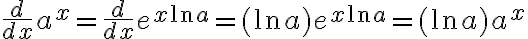 $\frac{d}{dx}a^x= \frac{d}{dx}e^{x\ln a}=(\ln a)e^{x\ln a}=(\ln a)a^x$